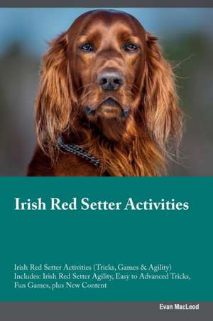 Irish Red Setter Activities Irish Red Setter Activities (Tricks, Games & Agility) Includes de Evan MacLeod