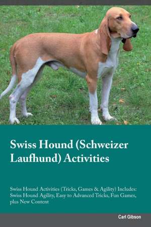 Swiss Hound (Schweizer Laufhund) Activities Swiss Hound Activities (Tricks, Games & Agility) Includes de Carl Gibson