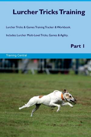 Lurcher Tricks Training Lurcher Tricks & Games Training Tracker & Workbook. Includes de Training Central