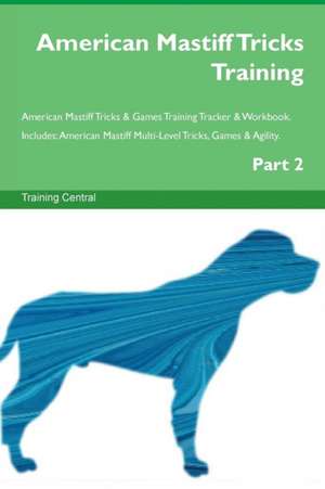 American Mastiff Tricks Training American Mastiff Tricks & Games Training Tracker & Workbook. Includes de Training Central