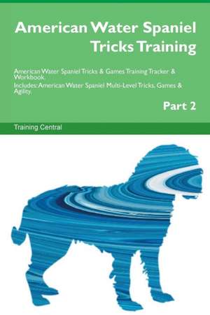 American Water Spaniel Tricks Training American Water Spaniel Tricks & Games Training Tracker & Workbook. Includes de Training Central