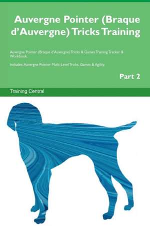 Auvergne Pointer (Braque d'Auvergne) Tricks Training Auvergne Pointer (Braque d'Auvergne) Tricks & Games Training Tracker & Workbook. Includes de Training Central