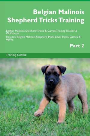 Belgian Malinois Shepherd Tricks Training Belgian Malinois Shepherd Tricks & Games Training Tracker & Workbook. Includes de Training Central