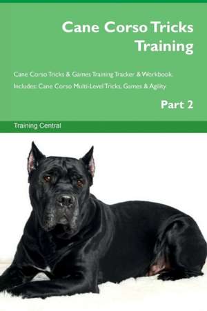 Cane Corso Tricks Training Cane Corso Tricks & Games Training Tracker & Workbook. Includes de Training Central