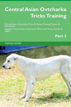 Central Asian Ovtcharka Tricks Training Central Asian Ovtcharka Tricks & Games Training Tracker & Workbook. Includes de Training Central