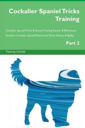 Cockalier Spaniel Tricks Training Cockalier Spaniel Tricks & Games Training Tracker & Workbook. Includes de Training Central