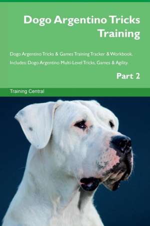 Dogo Argentino Tricks Training Dogo Argentino Tricks & Games Training Tracker & Workbook. Includes de Training Central