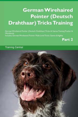 German Wirehaired Pointer (Deutsch Drahthaar) Tricks Training German Wirehaired Pointer (Deutsch Drahthaar) Tricks & Games Training Tracker & Workbook. Includes de Training Central