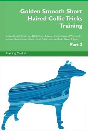 Golden Smooth Short Haired Collie Tricks Training Golden Smooth Short Haired Collie Tricks & Games Training Tracker & Workbook. Includes de Training Central