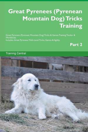 Great Pyrenees (Pyrenean Mountain Dog) Tricks Training Great Pyrenees (Pyrenean Mountain Dog) Tricks & Games Training Tracker & Workbook. Includes de Training Central