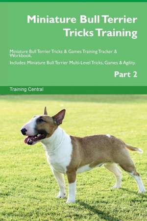 Miniature Bull Terrier Tricks Training Miniature Bull Terrier Tricks & Games Training Tracker & Workbook. Includes de Training Central