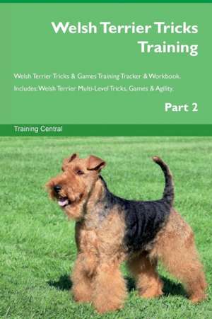 Welsh Terrier Tricks Training Welsh Terrier Tricks & Games Training Tracker & Workbook. Includes de Training Central