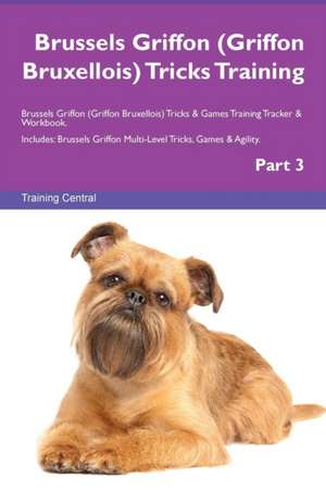 Brussels Griffon (Griffon Bruxellois) Tricks Training Brussels Griffon (Griffon Bruxellois) Tricks & Games Training Tracker & Workbook. Includes de Training Central