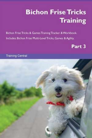 Bichon Frise Tricks Training Bichon Frise Tricks & Games Training Tracker & Workbook. Includes de Training Central