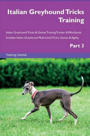 Italian Greyhound Tricks Training Italian Greyhound Tricks & Games Training Tracker & Workbook. Includes de Training Central