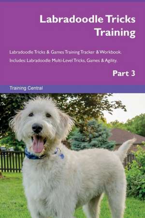 Labradoodle Tricks Training Labradoodle Tricks & Games Training Tracker & Workbook. Includes de Training Central