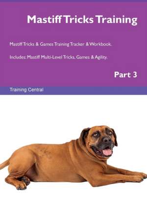 Mastiff Tricks Training Mastiff Tricks & Games Training Tracker & Workbook. Includes de Training Central