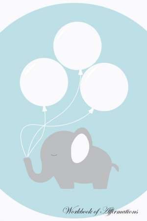 Cute Elephant Workbook of Affirmations Cute Elephant Workbook of Affirmations de Alan Haynes