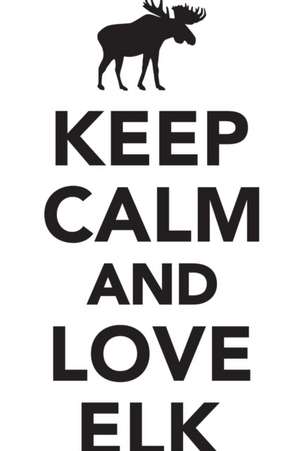 Keep Calm Love Elk Workbook of Affirmations Keep Calm Love Elk Workbook of Affirmations de Alan Haynes