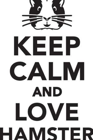 Keep Calm Love Hamster Workbook of Affirmations Keep Calm Love Hamster Workbook of Affirmations de Alan Haynes