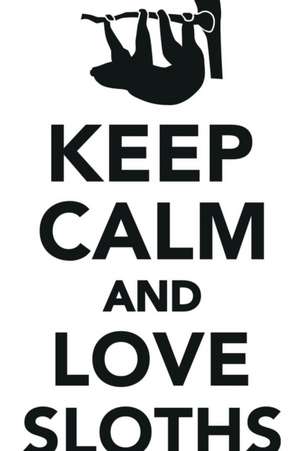 Keep Calm Love Sloths Workbook of Affirmations Keep Calm Love Sloths Workbook of Affirmations de Alan Haynes