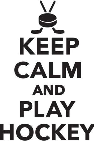 Keep Calm Play Hockey Workbook of Affirmations Keep Calm Play Hockey Workbook of Affirmations de Alan Haynes