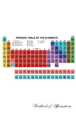 Periodic Table Workbook of Affirmations Periodic Table Workbook of Affirmations de Alan Haynes