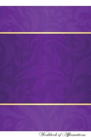 Purple With Gold Workbook of Affirmations Purple With Gold Workbook of Affirmations de Alan Haynes