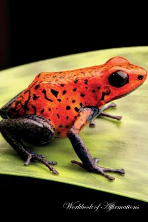 Red Poison Dart Frog Workbook of Affirmations Red Poison Dart Frog Workbook of Affirmations de Alan Haynes