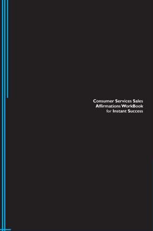 Consumer Services Sales Affirmations Workbook for Instant Success. Consumer Services Sales Positive & Empowering Affirmations Workbook. Includes de Success Experts