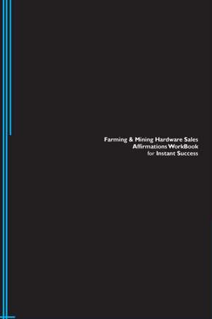 Farming & Mining Hardware Sales Affirmations Workbook for Instant Success. Farming & Mining Hardware Sales Positive & Empowering Affirmations Workbook. Includes de Success Experts