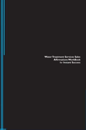 Water Treatment Services Sales Affirmations Workbook for Instant Success. Water Treatment Services Sales Positive & Empowering Affirmations Workbook. Includes de Success Experts