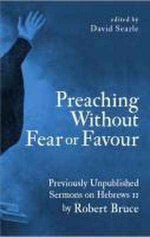 Preaching Without Fear Or Favour de David Searle