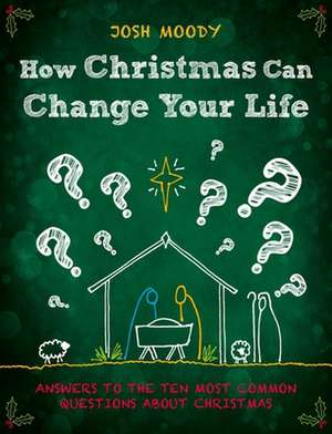 How Christmas Can Change Your Life de Josh Moody