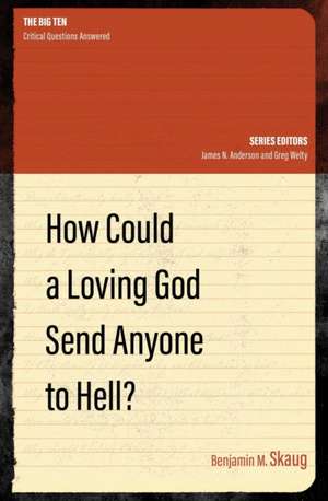 How Could a Loving God Send Anyone to Hell? de Benjamin M Skaug