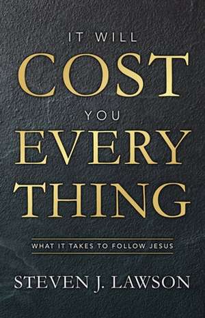 It Will Cost You Everything de Steven J. Lawson