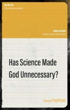 Has Science Made God Unnecessary? de Ransom Poythress