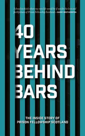 40 Years Behind Bars de Pfellowship Scotland