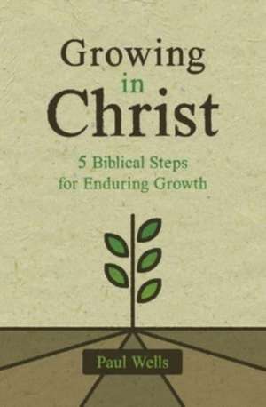 Growing in Christ de Paul Wells