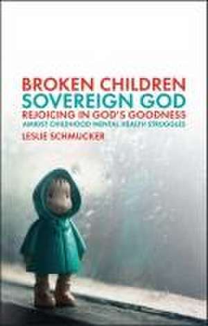 Broken Children, Sovereign God de Leslie Schmucker