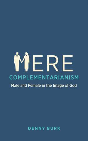 Mere Complementarianism de Denny Burk