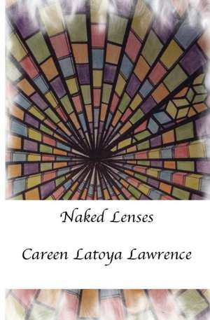 Naked Lenses de Careen Latoya Lawrence