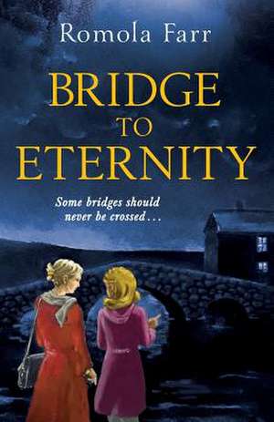 Bridge To Eternity de Romola Farr