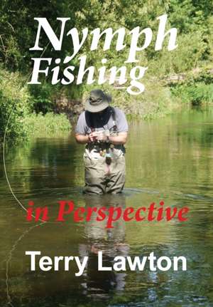 Nymph Fishing in Perspective de Terry Lawton