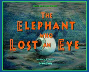 The Elephant Who Lost an Eye de Colm Fahy