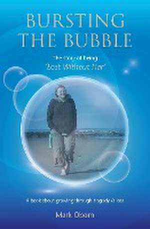 Bursting The Bubble - The Story of Being 'Lost Without Her' de Mark Oborn