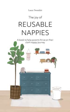 The Joy of Reusable Nappies de Laura Tweedale