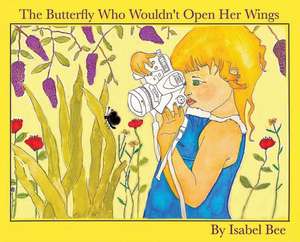 The Butterfly Who Wouldn't Open Her Wings de Isabel Bee