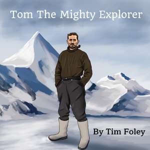 Tom The Mighty Explorer de Tim Foley