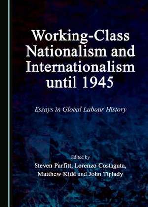 Working-Class Nationalism and Internationalism Until 1945 de Steven Parfitt